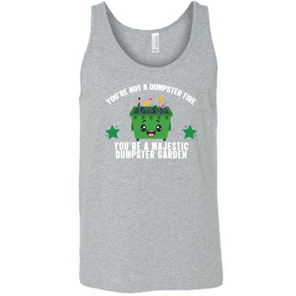 You're Not A Dumpster Fire, You're A Majestic Dumpster Garden Shirt Unisex - Image 4