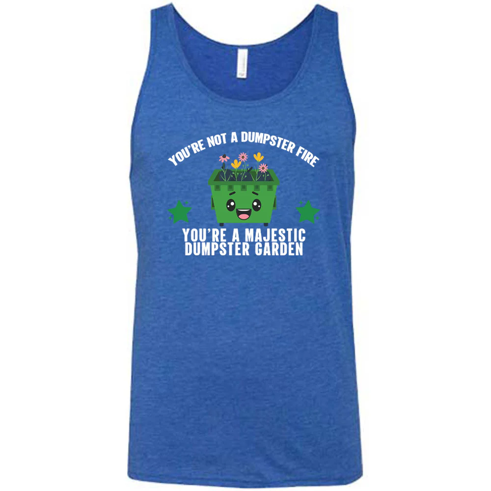 You're Not A Dumpster Fire, You're A Majestic Dumpster Garden Shirt Unisex - Image 6