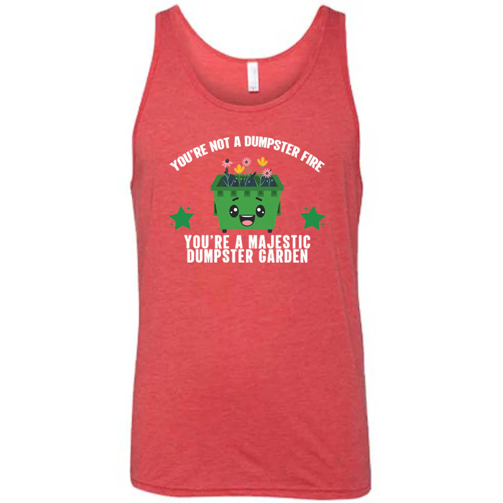You're Not A Dumpster Fire, You're A Majestic Dumpster Garden Shirt Unisex - Image 8