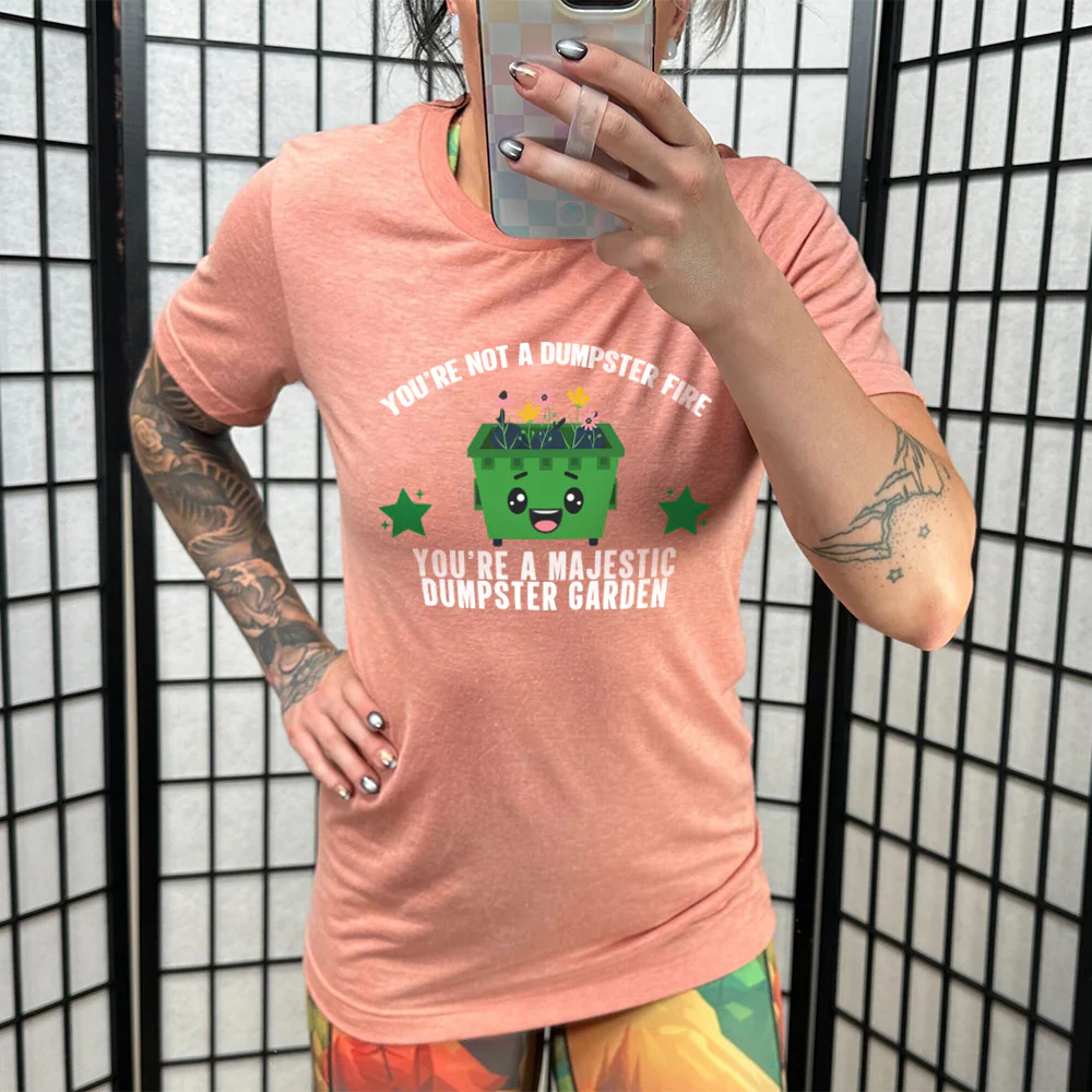 You're Not A Dumpster Fire, You're A Majestic Dumpster Garden Shirt Unisex - Image 9