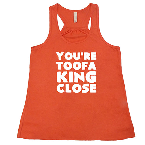You're Toofa King Close Shirt - Image 4