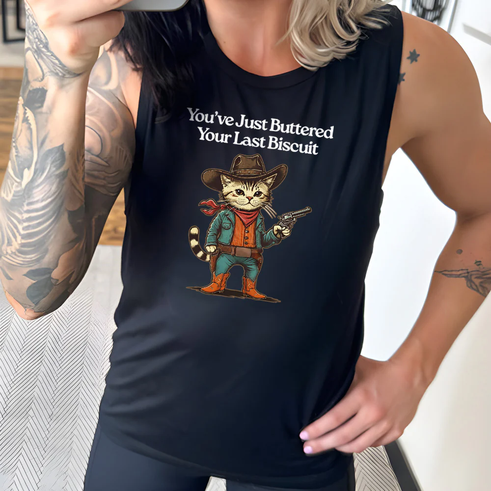 You've Just Buttered Your Last Biscuit Muscle Tank