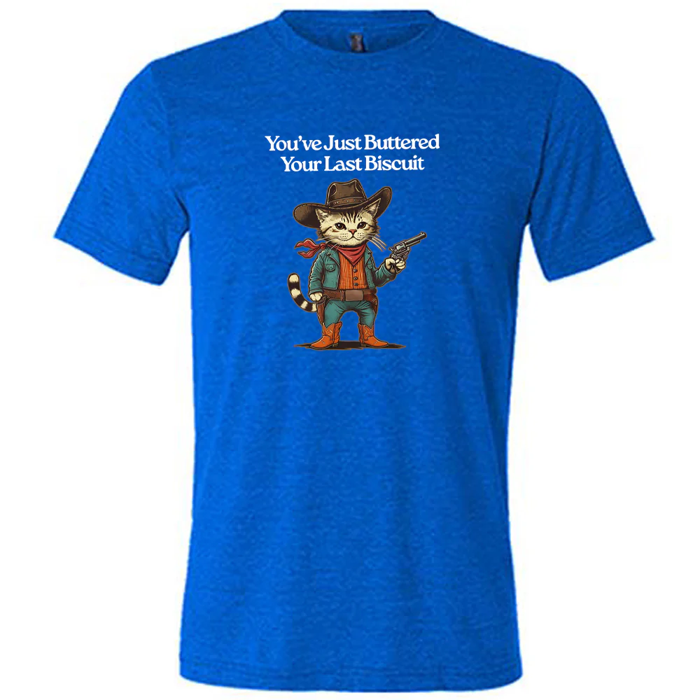 You've Just Buttered Your Last Biscuit Shirt Unisex - Image 7
